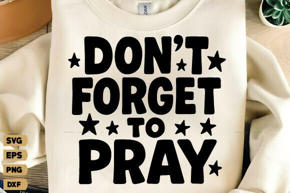 Don't Forget to Pray Svg: A Must-Have for Christian Graphics and T-Shirts